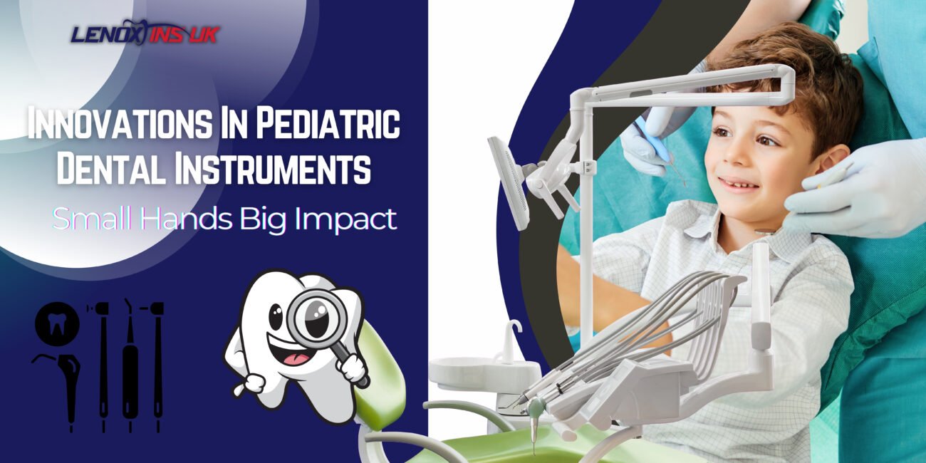 Innovations in Pediatric Dental Instruments: Small Hands, Big Impact